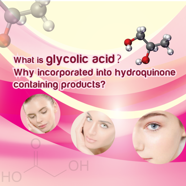 What is glycolic acid? Why glycolic acid is incorporated into hydroquinone containing products?